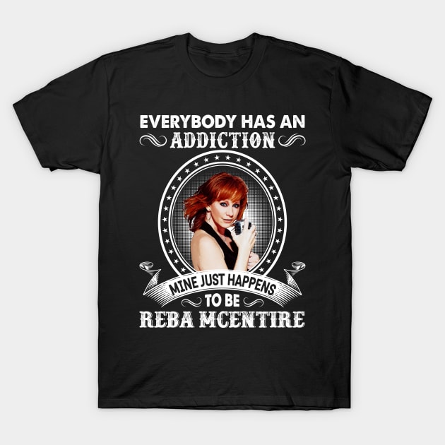 Everybody Has An Addiction Mine Just Happens To Be Reba T-Shirt by Vapool